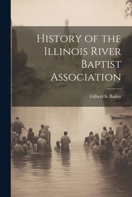 bokomslag History of the Illinois River Baptist Association