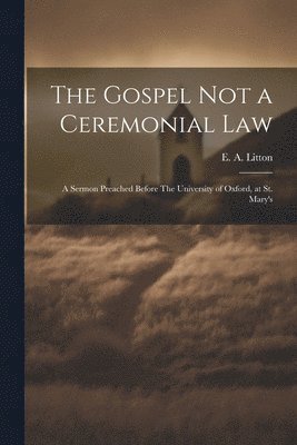 Litton E a (Edward Arthur), Litton E. a. (Edward Arthur), Litton, E. A. (Edward Arthur) - Gospel not a Ceremonial Law, Häftad