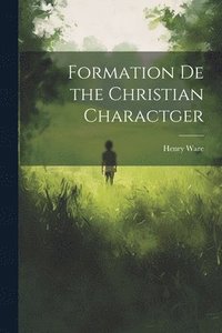 bokomslag Formation De the Christian Charactger