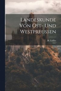bokomslag Landeskunde von Ost- und Westpreussen