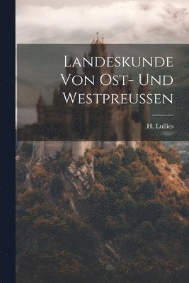 bokomslag Landeskunde von Ost- und Westpreussen