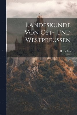Landeskunde von Ost- und Westpreussen 1