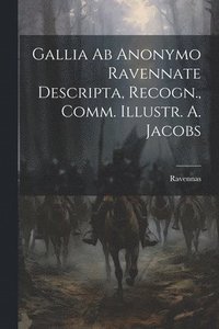 bokomslag Gallia ab Anonymo Ravennate Descripta, Recogn., Comm. Illustr. A. Jacobs