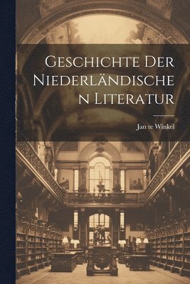 Jan Te Winkel - Geschichte der Niederländischen Literatur, Häftad