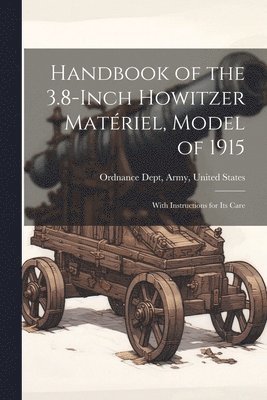 bokomslag Handbook of the 3.8-Inch Howitzer Matériel, Model of 1915