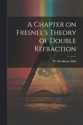 bokomslag A Chapter on Fresnel's Theory of Double Refraction