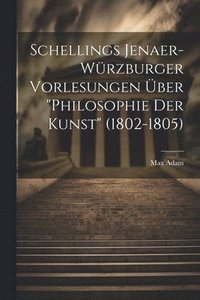 bokomslag Schellings Jenaer-Wrzburger Vorlesungen ber &quot;Philosophie der Kunst&quot; (1802-1805)