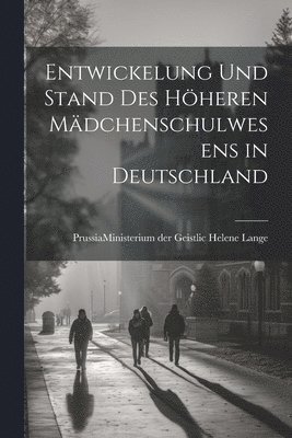 Entwickelung und Stand des Hheren Mdchenschulwesens in Deutschland 1