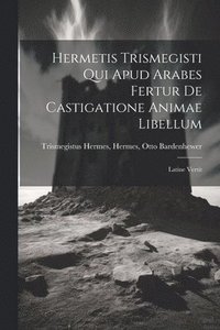 bokomslag Hermetis Trismegisti qui Apud Arabes Fertur De Castigatione Animae Libellum