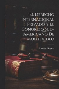 bokomslag El Derecho Internacional Privado y el Congreso Sud-Americano de Montevideo