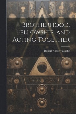 Robert Andrew Macfie - Brotherhood, Fellowship, and Acting Together, Häftad