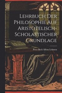 bokomslag Lehrbuch der Philosophie auf Aristotelisch-Scholastischer Grundlage