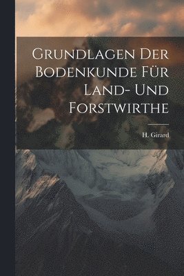 Grundlagen der Bodenkunde fr Land- und Forstwirthe 1