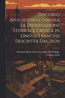 Discorso Apologetico Contra la Dissertazione Storica e Critica in Lingua Francese Descritta dal Sign 1