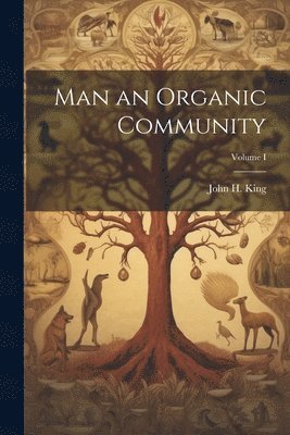 John H King - Man an Organic Community; Volume I, Häftad