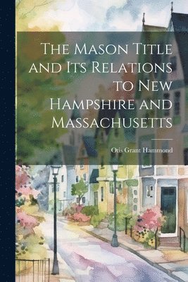 The Mason Title and its Relations to New Hampshire and Massachusetts 1