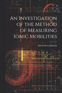 bokomslag An Investigation of the Method of Measuring Ionic Mobilities