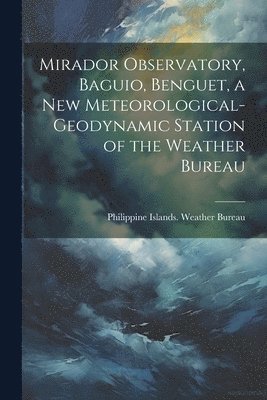 bokomslag Mirador Observatory, Baguio, Benguet, a New Meteorological-geodynamic Station of the Weather Bureau