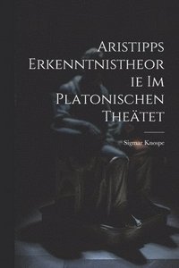 bokomslag Aristipps Erkenntnistheorie im Platonischen Thetet