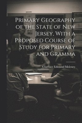 bokomslag Primary Geography of the State of New Jersey, With a Proposed Course of Study for Primary and Gramma
