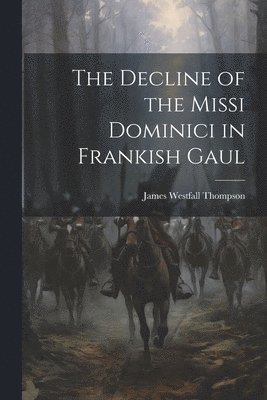 Thompson James Westfall, James Westfall, Thompson - Decline of the Missi Dominici in Frankish Gaul, Häftad