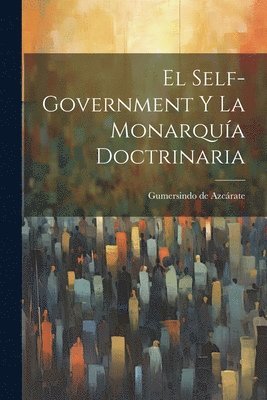 bokomslag El Self-Government y la Monarquía Doctrinaria