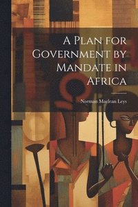 bokomslag A Plan for Government by Mandate in Africa