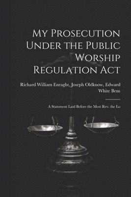 My Prosecution Under the Public Worship Regulation Act 1