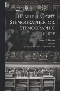 bokomslag Self-taught Stenographer, or, Stenographic Guide; Explaining the Principles and Rules of the Art