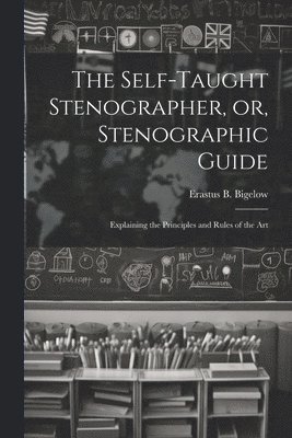 bokomslag Self-taught Stenographer, or, Stenographic Guide; Explaining the Principles and Rules of the Art