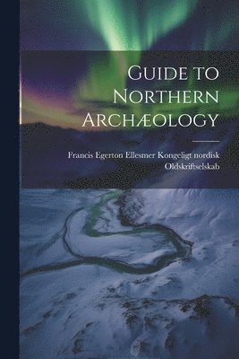 bokomslag Guide to Northern Archology