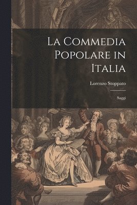 Lorenzo Stoppato - La Commedia Popolare in Italia, Häftad