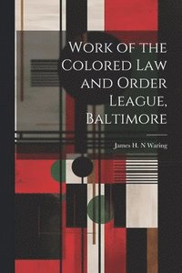 bokomslag Work of the Colored law and Order League, Baltimore