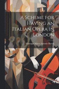 bokomslag Scheme for Having an Italian Opera in London