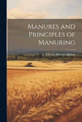 Manures and Principles of Manuring 1