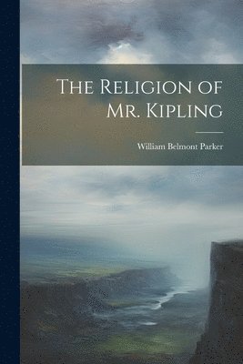 bokomslag The Religion of Mr. Kipling