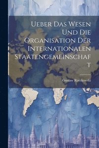 bokomslag Ueber das Wesen und die Organisation der Internationalen Staatengemeinschaft