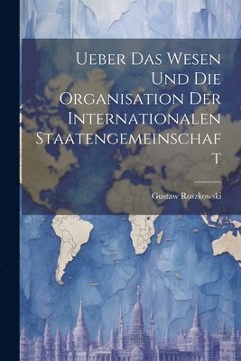 Gustaw Roszkowski - Ueber das Wesen und die Organisation der Internationalen Staatengemeinschaft, Häftad