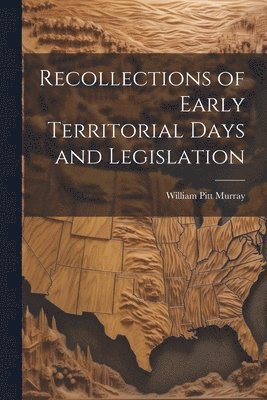 bokomslag Recollections of Early Territorial Days and Legislation