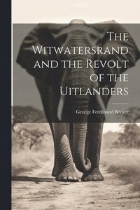 bokomslag The Witwatersrand and the Revolt of the Uitlanders
