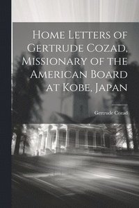 bokomslag Home Letters of Gertrude Cozad, Missionary of the American Board at Kobe, Japan