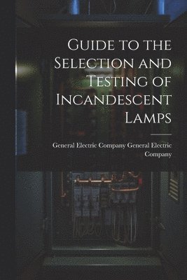 bokomslag Guide to the Selection and Testing of Incandescent Lamps