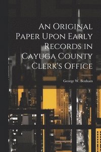 bokomslag Original Paper Upon Early Records in Cayuga County Clerk's Office