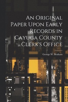 bokomslag Original Paper Upon Early Records in Cayuga County Clerk's Office