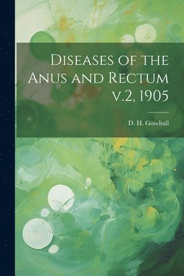 Diseases of the Anus and Rectum v.2, 1905 1