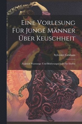 bokomslag Eine Vorlesung für Junge Männer über Keuschheit