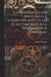 bokomslag Les Moteurs Lgers Applicables  L'industrie aux Cycles et Automobiles,  la Navigation,  L'aronau