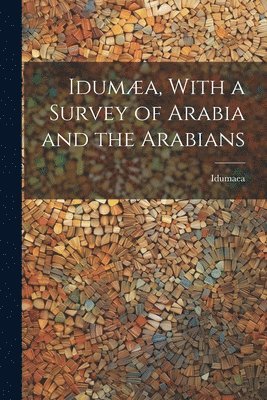 bokomslag Iduma, With a Survey of Arabia and the Arabians