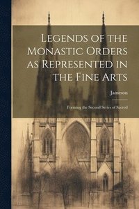 bokomslag Legends of the Monastic Orders as Represented in the Fine Arts