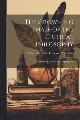 bokomslag The Crowning Phase of the Critical Philosophy